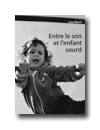 Entre le son et l’enfant sourd