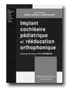 Implant cochléaire pédiatrique et rééducation orthophonique