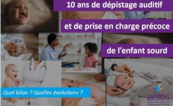 Colloque Acfos 2024 : 10 ans de dépistage auditif et de prise en charge précoce de l’enfant sourd. Quel bilan ? Quelles évolutions ?