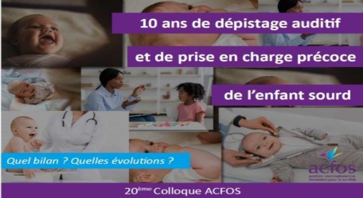 Colloque Acfos 2024 : 10 ans de dépistage auditif et de prise en charge précoce de l’enfant sourd. Quel bilan ? Quelles évolutions ?